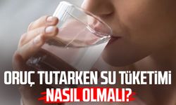 Oruç tutarken su tüketimi nasıl olmalı?