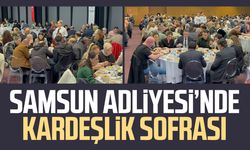 Samsun Adliyesi’nde kardeşlik sofrası