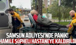 Samsun Adliyesi'nde panik! Hamile şüpheli hastaneye kaldırıldı