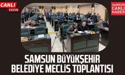 Samsun Büyükşehir Belediye Meclis Toplantısı 9 Şubat