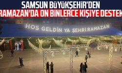 Samsun Büyükşehir’den Ramazan'da on binlerce kişiye destek