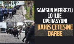 Samsun merkezli 10 ilde operasyon! Bahis çetesine darbe