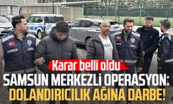Samsun merkezli operasyon: Dolandırıcılık ağına darbe! Karar belli oldu
