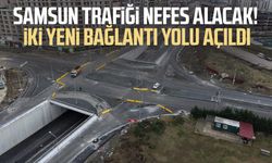 Samsun trafiği nefes alacak! İki yeni bağlantı yolu açıldı