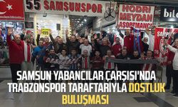 Samsunspor - Trabzonspor taraftarının dostluk buluşması