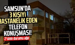 Samsun'da 3 kişiyi hastanelik eden telefon konuşması! Yeni detaylar
