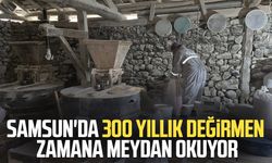 Samsun'da 300 yıllık değirmen zamana meydan okuyor