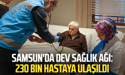 Samsun'da dev sağlık ağı: 230 bin hastaya ulaşıldı