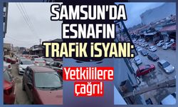 Samsun'da esnafın trafik isyanı: Yetkililere çağrı!