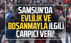 Samsun'da evlilik ve boşanmayla ilgili çarpıcı veri!