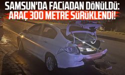 Samsun'da faciadan dönüldü: Araç 300 metre sürüklendi!