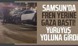Samsun'da fren yerine gaza bastı! Yürüyüş yoluna girdi