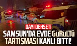 Samsun'da gürültü tartışması kanlı bitti! Dayı dehşeti