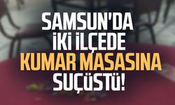 Samsun'da iki ilçede kumar masasına suçüstü!