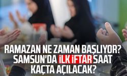 Ramazan ne zaman başlıyor 2026? Samsun'da ilk iftar saat kaçta açılacak?