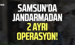 Samsun'da jandarmadan 2 ayrı operasyon!