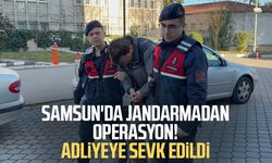 Samsun'da jandarmadan operasyon! Adliyeye sevk edildi