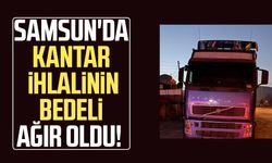 Samsun'da kantar ihlalinin bedeli ağır oldu!