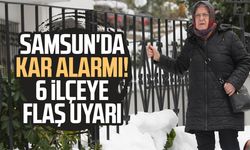 Samsun'da kar alarmı! 6 ilçeye flaş uyarı