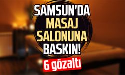 Samsun'da masaj salonuna baskın! 6 gözaltı