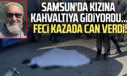 Samsun'da yürek yakan kaza! Mustafa Şahin hayatını kaybetti