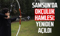 Samsun'da okçuluk hamlesi: Yeniden açıldı