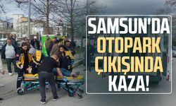 Samsun'da otopark çıkışında kaza!