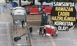 Samsun'da ramazan çadırı hazırlığında korkutan kaza!