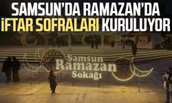 Samsun’da Ramazan’da iftar sofraları kuruluyor