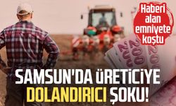 Samsun'da üreticiye dolandırıcı şoku! Kayıplara karıştı