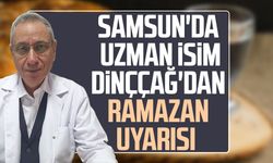 Samsun'da uzman isim Emin Dinççağ'dan Ramazan uyarısı