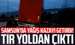 Samsun'da yağış kazayı getirdi! Tır yoldan çıktı
