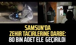 Samsun'da zehir tacirlerine darbe: 80 bin adet ele geçirildi