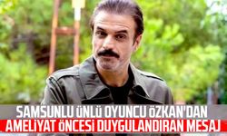 Samsunlu ünlü oyuncu Ufuk Özkan'dan duygulandıran mesaj