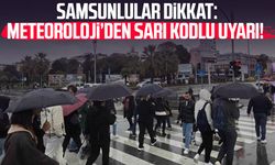 Samsunlular dikkat: Meteoroloji'den sarı kodlu uyarı!