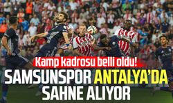Samsunspor Antalya’da sahne alıyor: Kamp kadrosu belli oldu!