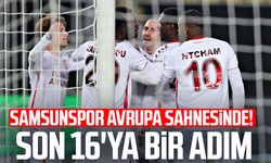 Samsunspor Avrupa sahnesinde! Son 16'ya bir adım