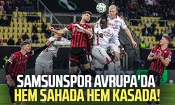 Samsunspor Avrupa'da hem sahada hem kasada!