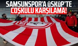 Samsunspor’a Üsküp’te coşkulu karşılama!