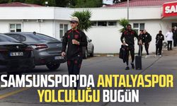 Samsunspor'da Antalyaspor yolculuğu bugün