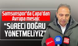 Samsunspor'da Fuat Çapa’dan Avrupa mesajı: “Süreci doğru yönetmeliyiz”