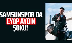 Samsunspor'da Eyüp Aydın şoku!