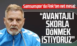 Samsunspor'da Fink'ten net mesaj: "Avantajlı skorla dönmek istiyoruz"