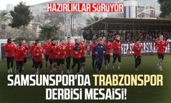 Samsunspor'da Trabzonspor derbisi mesaisi! Hazırlıklar sürüyor