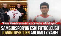 Samsunspor'un eski futbolcusu Gjore Jovanovski'den anlamlı ziyaret