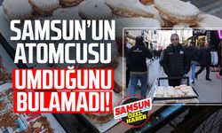 Samsun'un atomcusu Ramazan'da umduğunu bulamadı!