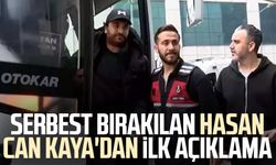 Serbest bırakılan Hasan Can Kaya'dan ilk açıklama