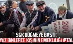 SGK düğmeye bastı! Yüz binlerce kişinin emekliliği iptal