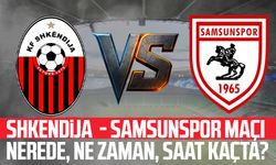 Shkendija - Samsunspor maçı ne zaman? Nerede?