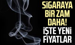 Sigaraya bir zam daha! İşte yeni fiyatlar